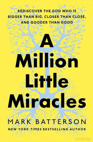 A Million Little Miracles: Rediscover the God Who Is Bigger Than Big, Closer Than Close, and Gooder Than Good - Mark Batterson [KSIĄŻKA]