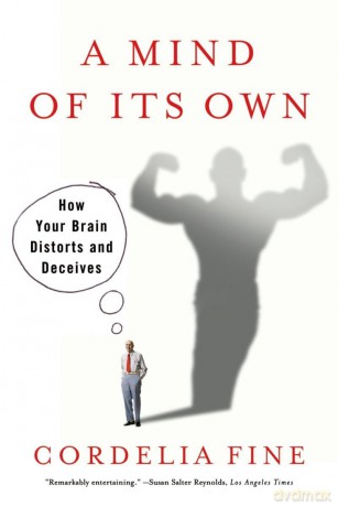 A Mind Of Its Own - How Your Brain Distorts and Deceives - Cordelia Fine [KSIĄŻKA]