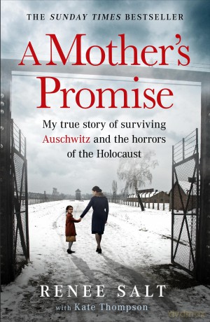 A Mother's Promise: My true story of surviving Auschwitz and the horrors of the Holocaust, the Sunday Times bestseller - Renee Salt [KSIĄŻKA]