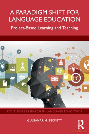 A Paradigm Shift for Language Education: Project-Based Learning and Teaching (Routledge Research in Language Education) - Gulbahar H. Beckett [KSIĄŻKA]