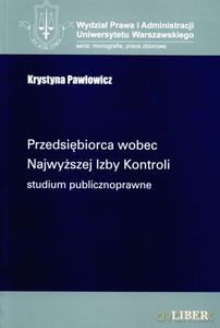 Przedsiębiorca wobec Najwyższej Izby Kontroli. Studium publicznoprawne - Pawłowicz Krystyna [KSIĄŻKA]