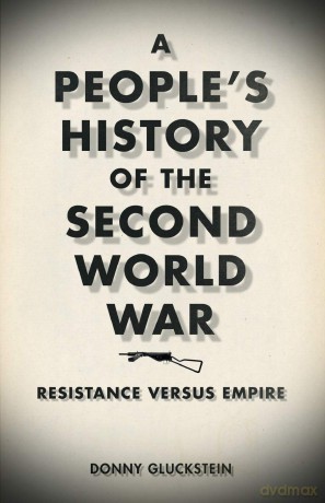 A People's History of the Second World War: Resistance Versus Empire - Donny Gluckstein [KSIĄŻKA]