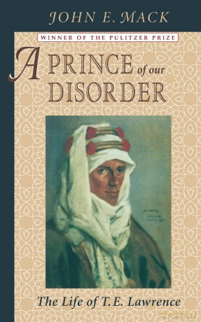 A Prince of Our Disorder: Life of T.E. Lawrence: The Life of T. E. Lawrence - John Mack [KSIĄŻKA]