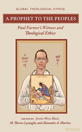 A Prophet to the Peoples: Paul Farmer's Witness and Theological Ethics (Global Theological Ethics) - Jennie Weiss Block [KSIĄŻKA]