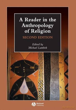 A Reader in the Anthropology of Religion, 2nd Edition: 12 (Wiley Blackwell Anthologies in Social and Cultural Anthropology) - Michael Lambek [KSIĄŻKA]