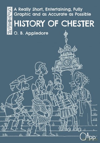 A Really Short, Entertaining, Fully Graphic and as Accurate as Possible History of Chester - O. B. Appledore [KSIĄŻKA]