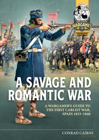 A Savage and Romantic War: A Wargamer's Guide to the First Carlist War, Spain, 1833-1840: 19 (Helion Wargames) - Conrad Cairns [KSIĄŻKA]