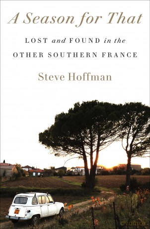 A Season for That: Lost and Found in the Other Southern France - Steve Hoffman [KSIĄŻKA]