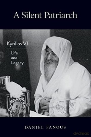 A Silent Patriarch: Kyrillos VI (1902-1971): Life and Legacy - Fanous [KSIĄŻKA]