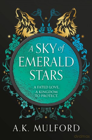 A Sky of Emerald Stars: The second book in The Golden Court romantasy trilogy from bestselling author A.K. Mulford: Book 2 - A.K. Mulford [KSIĄŻKA]