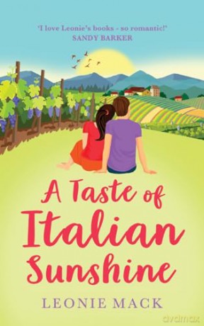 A Taste of Italian Sunshine: A perfect uplifting opposites-attract romance from Leonie Mack - Leonie Mack [KSIĄŻKA]