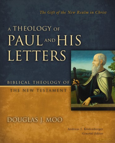 A Theology of Paul and His Letters: The Gift of the New Realm in Christ (Biblical Theology of the New Testament Series) - Douglas J. Moo [KSIĄŻKA]