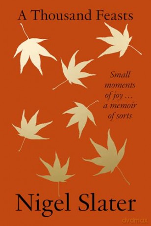 A Thousand Feasts: a new memoir on how to find joy in food, travel and gardening - Nigel Slater [KSIĄŻKA]