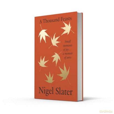 A Thousand Feasts: a new memoir on how to find joy in food, travel and gardening - Nigel Slater [KSIĄŻKA]