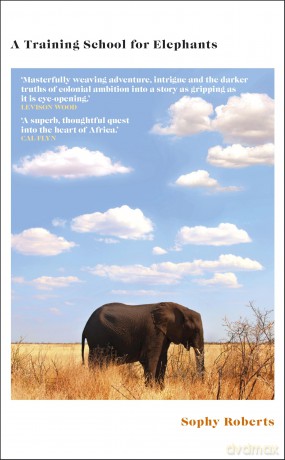A Training School for Elephants: A powerful story of Africa, from the acclaimed author of The Lost Pianos of Siberia - Sophy Roberts [KSIĄŻKA]