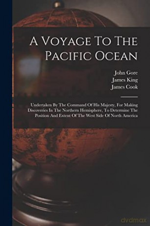 A Voyage To The Pacific Ocean: Undertaken By The Command Of His Majesty, For Making Discoveries In The Northern Hemisphere, To Determine The Position And Extent Of The West Side Of North America - Cook [KSIĄŻKA]
