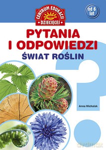 Pytania i odpowiedzi. Świat roślin - Michalak Anna [KSIĄŻKA]