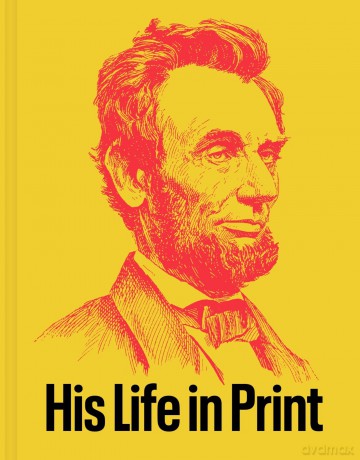 Abraham Lincoln: His Life in Print: Books and Ephemera from the David M. Rubenstein Americana Collection - David M. Rubenstein [KSIĄŻKA]