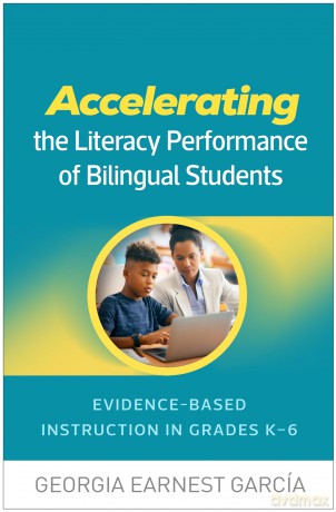 Accelerating the Literacy Performance of Bilingual Students: Evidence-Based Instruction in Grades K-6 - Georgia Earnest García [KSIĄŻKA]