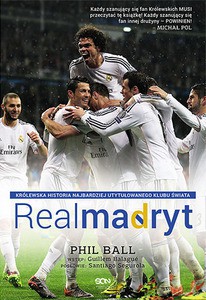 Real Madryt. Królewska historia najbardziej utytułowanego klubu świata - Ball Phil [KSIĄŻKA]