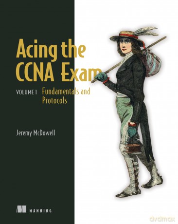 Acing the CCNA Exam Volume 1 Fundamentals and Protocols - Jeremy McDowell [KSIĄŻKA]