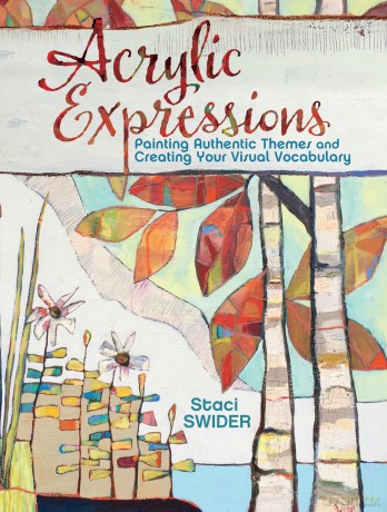 Acrylic Expressions: Painting Authentic Themes and Creating Your Visual Vocabulary - Stacie Swider [KSIĄŻKA]