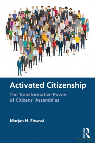 Activated Citizenship: The Transformative Power of Citizens' Assemblies - Marjan H. Ehsassi [KSIĄŻKA]