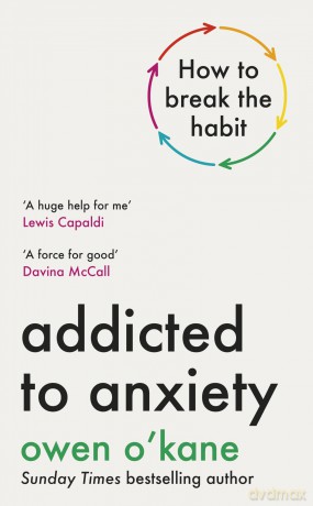 Addicted to Anxiety: 'One of the country's leading experts on mental health' - The Times - Owen O'Kane [KSIĄŻKA]