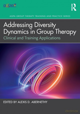 Addressing Diversity Dynamics in Group Therapy: Clinical and Training Applications (AGPA Group Therapy Training and Practice Series) - Alexis D. Abernethy [KSIĄŻKA]