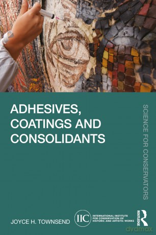 Adhesives, Coatings and Consolidants (Science for Conservators) - Joyce H. Townsend [KSIĄŻKA]