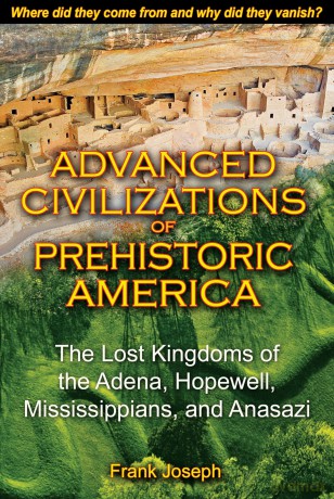 Advanced Civilizations of Prehistoric America: The Lost Kingdoms of the Adena, Hopewell, Mississippians, and Anasazi - Frank Joseph [KSIĄŻKA]