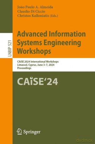 Advanced Information Systems Engineering Workshops: CAiSE 2024 International Workshops, Limassol, Cyprus, June 3-7, 2024, Proceedings: 521 (Lecture Notes in Business Information Processing, 521) - Joao Paulo A. Almeida [KSIĄŻKA]