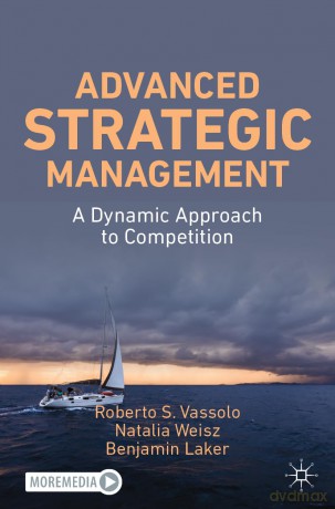 Advanced Strategic Management: A Dynamic Approach to Competition - Roberto S. Vassolo [KSIĄŻKA]