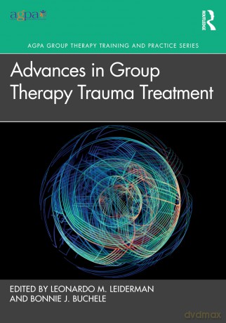 Advances in Group Therapy Trauma Treatment (AGPA Group Therapy Training and Practice Series) - Leonardo M. Leiderman [KSIĄŻKA]