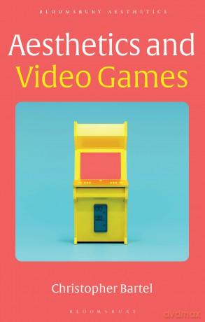 Aesthetics and Video Games (Bloomsbury Aesthetics) - Christopher Bartel [KSIĄŻKA]