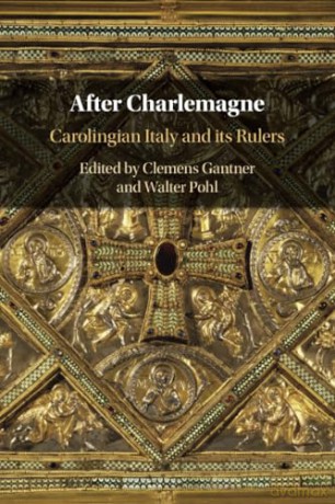 After Charlemagne: Carolingian Italy and its Rulers - Clemens Gantner [KSIĄŻKA]