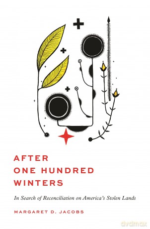 After One Hundred Winters: In Search of Reconciliation on America's Stolen Lands - Professor Margaret D. Jacobs [KSIĄŻKA]