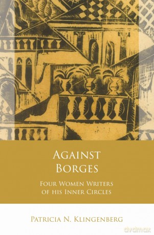 Against Borges: Four Women Writers of his Inner Circles (Iberian and Latin American Studies) - Patricia N. Klingenberg [KSIĄŻKA]