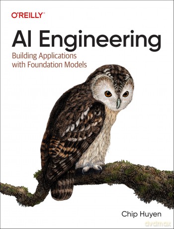 AI Engineering: Building Applications with Foundation Models - Chip Huyen [KSIĄŻKA]