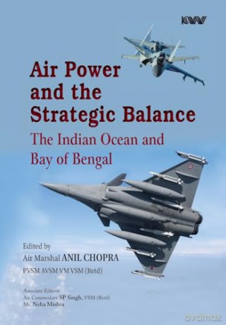 Air Power and the Strategic Balance: Future of the Indian Ocean and Bay of Bengal - Anil Chopra [KSIĄŻKA]