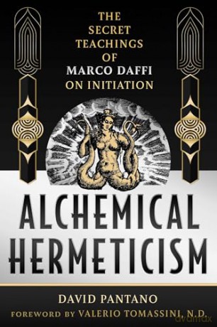 Alchemical Hermeticism: The Secret Teachings of Marco Daffi on Initiation - David Pantano [KSIĄŻKA]