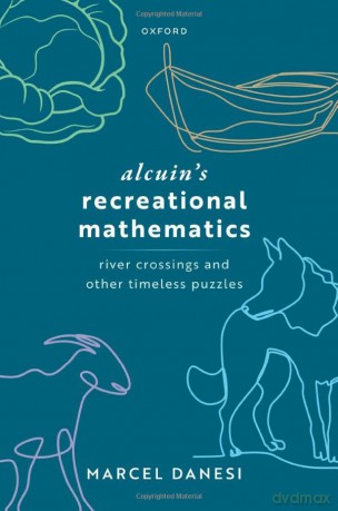 Alcuin's Recreational Mathematics: River Crossings and other Timeless Puzzles - Prof Marcel Danesi [KSIĄŻKA]