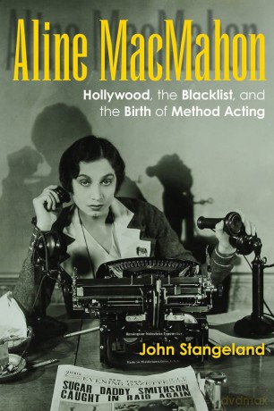 Aline MacMahon: Hollywood, the Blacklist, and the Birth of Method Acting (Screen Classics) - John Stangeland [KSIĄŻKA]