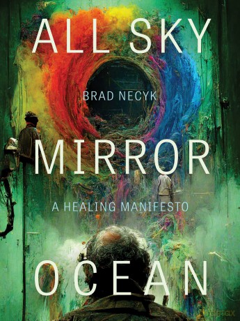 All Sky, Mirror Ocean: A Healing Manifesto - Brad Necyk [KSIĄŻKA]