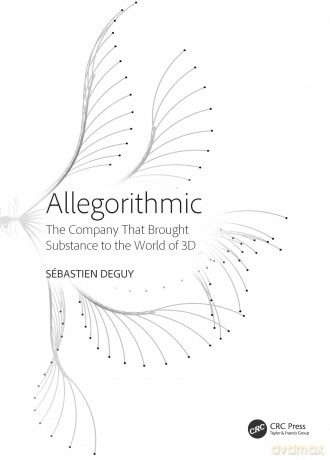 Allegorithmic: The Company That Brought Substance to the World of 3D - Sébastien Deguy [KSIĄŻKA]