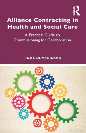 Alliance Contracting in Health and Social Care: A Practical Guide to Commissioning for Collaboration - Linda Hutchinson [KSIĄŻKA]