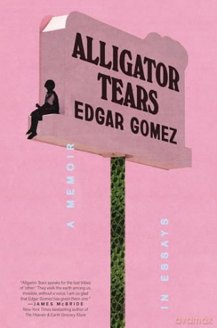 Alligator Tears: A Memoir in Essays - Edgar Gomez [KSIĄŻKA]