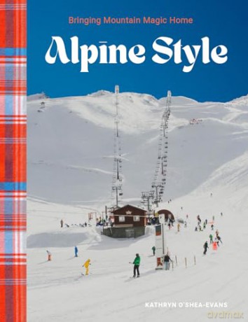 Alpine Style: Bringing Mountain Magic Home - Kathryn O'Shea-Evans [KSIĄŻKA]