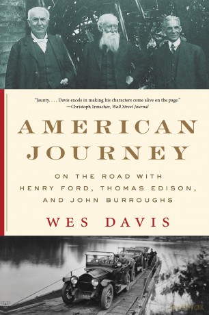 American Journey: On the Road with Henry Ford, Thomas Edison, and John Burroughs - Wes Davis [KSIĄŻKA]