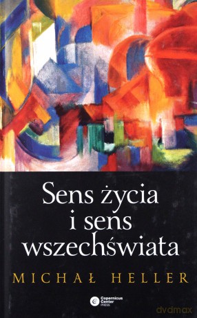 Sens życia i sens wszechświata. Studia z teologii współczesnej - Heller Michał [KSIĄŻKA]